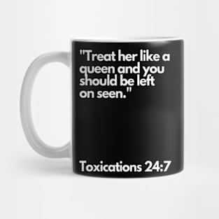 Treat her link a queen and you should be left on seen Mug